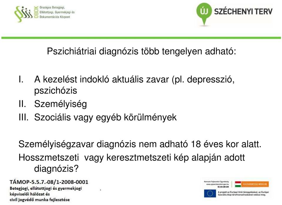 vagy egyéb körülmények Személyiségzavar diagnózis nem adható 18 éves