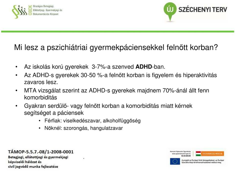 hiperaktivitás zavaros lesz MTA vizsgálat szerint az ADHD-s gyerekek majdnem 70%-ánál állt fenn komorbiditás