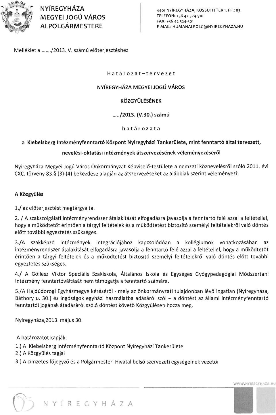 ) számú határozata a Klebelsberg Intézményfenntartó Központ Nyíregyházi Tankerülete, mint fenntartó által tervezett, nevelési-oktatási intézmények átszervezésének véleményezéséről Nyíregyháza Megyei