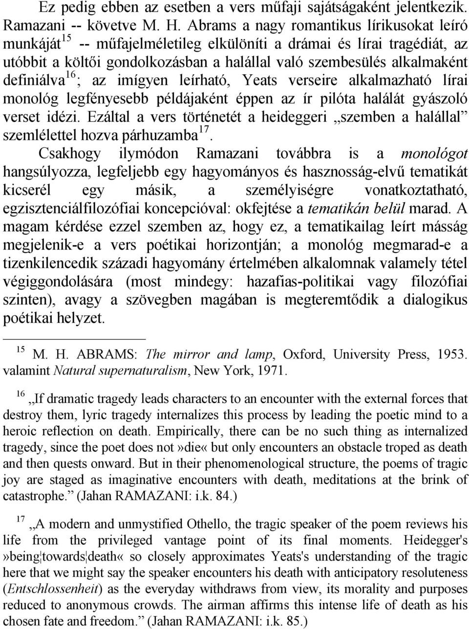 definiálva 16 ; az imígyen leírható, Yeats verseire alkalmazható lírai monológ legfényesebb példájaként éppen az ír pilóta halálát gyászoló verset idézi.