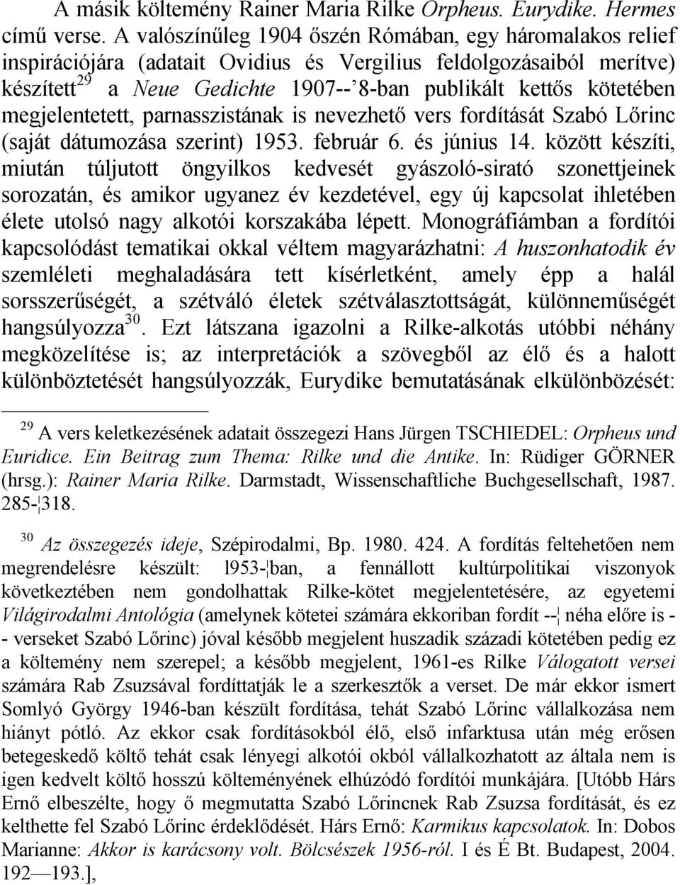 megjelentetett, parnasszistának is nevezhető vers fordítását Szabó Lőrinc (saját dátumozása szerint) 1953. február 6. és június 14.