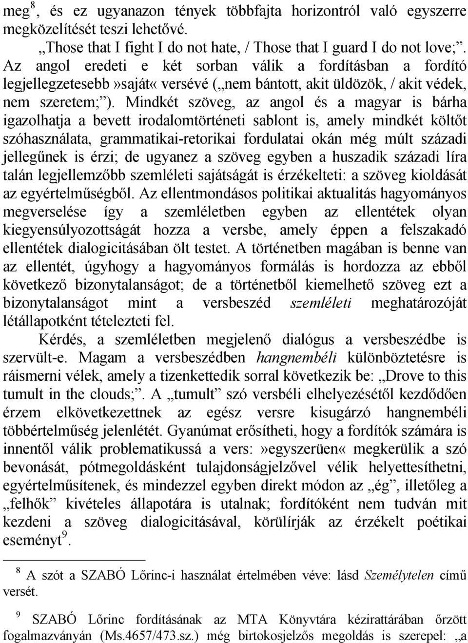 Mindkét szöveg, az angol és a magyar is bárha igazolhatja a bevett irodalomtörténeti sablont is, amely mindkét költőt szóhasználata, grammatikai-retorikai fordulatai okán még múlt századi jellegűnek