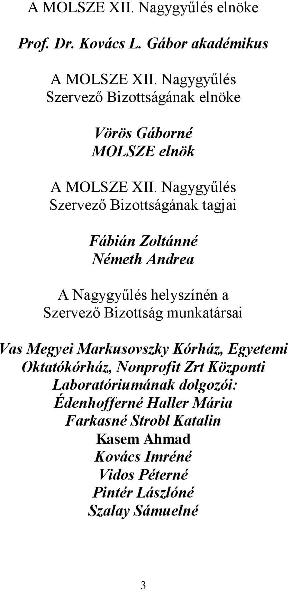 Nagygyűlés Szervező Bizottságának tagjai Fábián Zoltánné Németh Andrea A Nagygyűlés helyszínén a Szervező Bizottság munkatársai