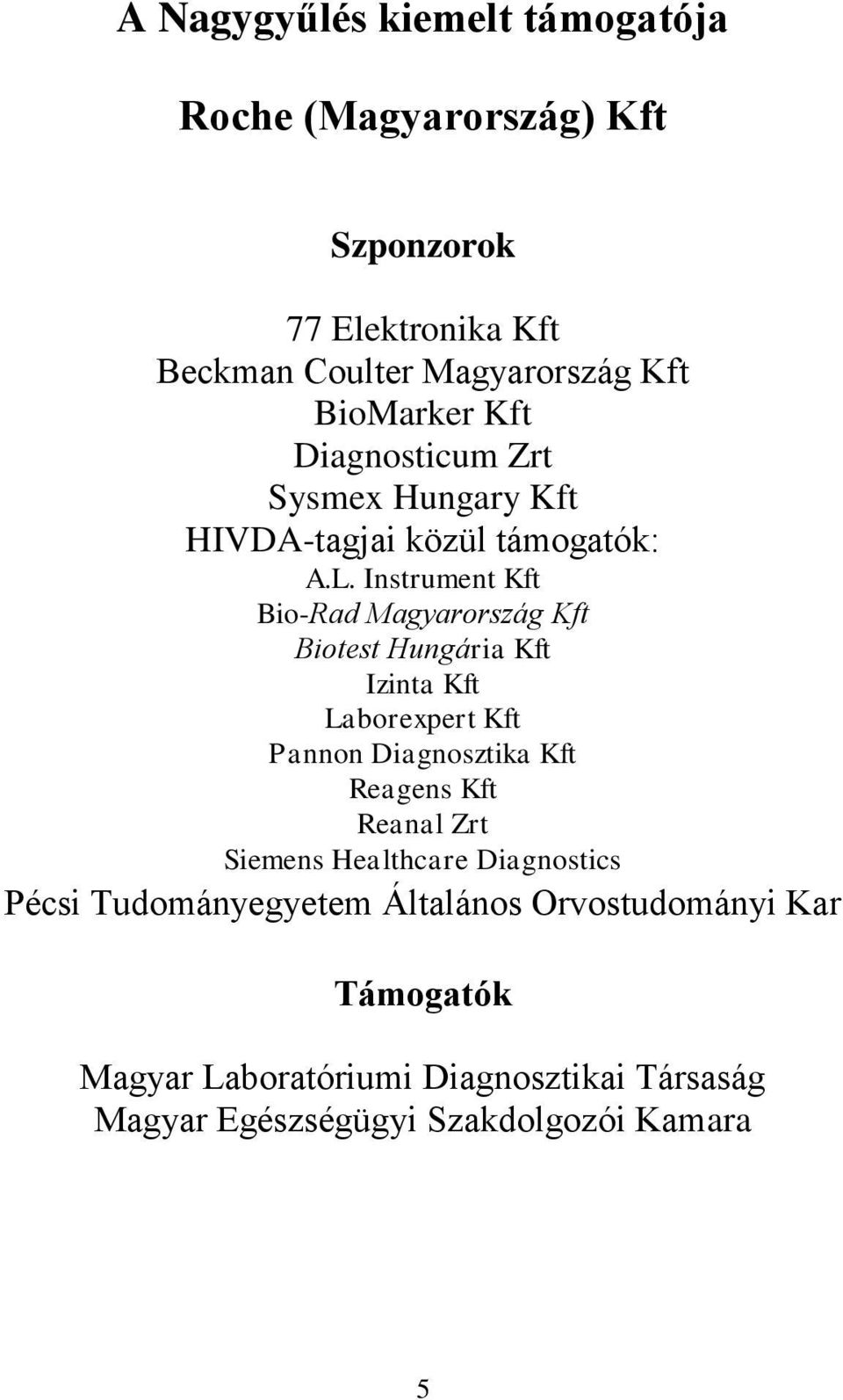 Instrument Kft Bio-Rad Magyarország Kft Biotest Hungária Kft Izinta Kft Laborexpert Kft Pannon Diagnosztika Kft Reagens Kft