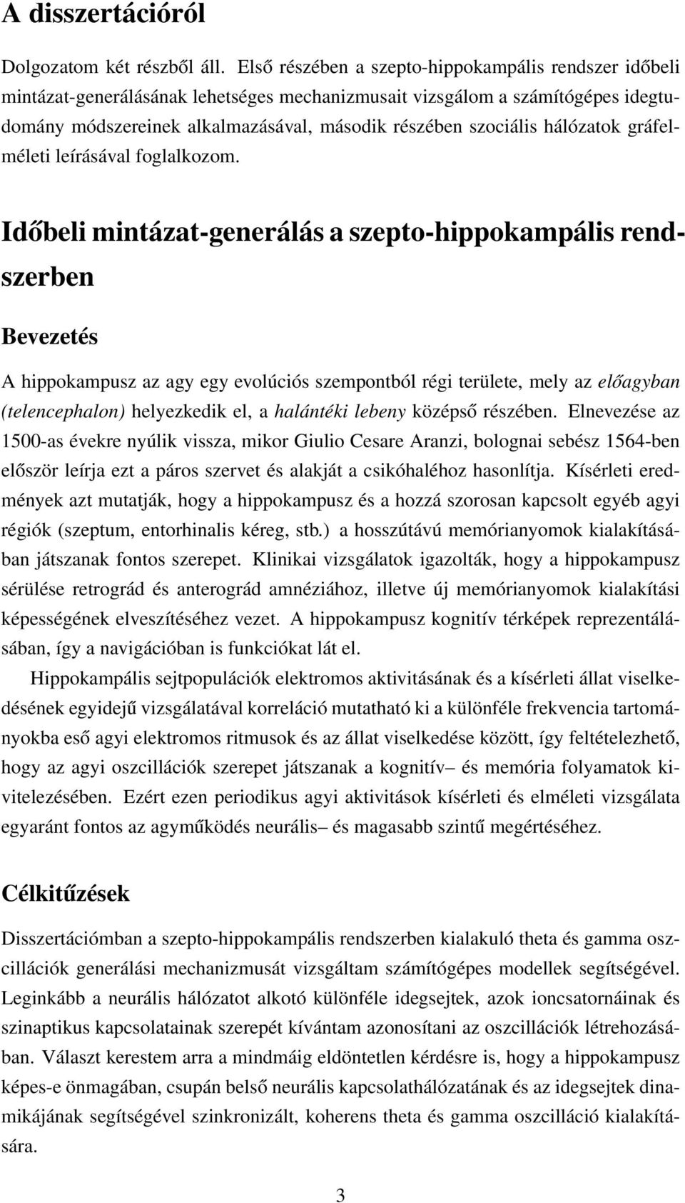 hálózatok gráfelméleti leírásával foglalkozom.