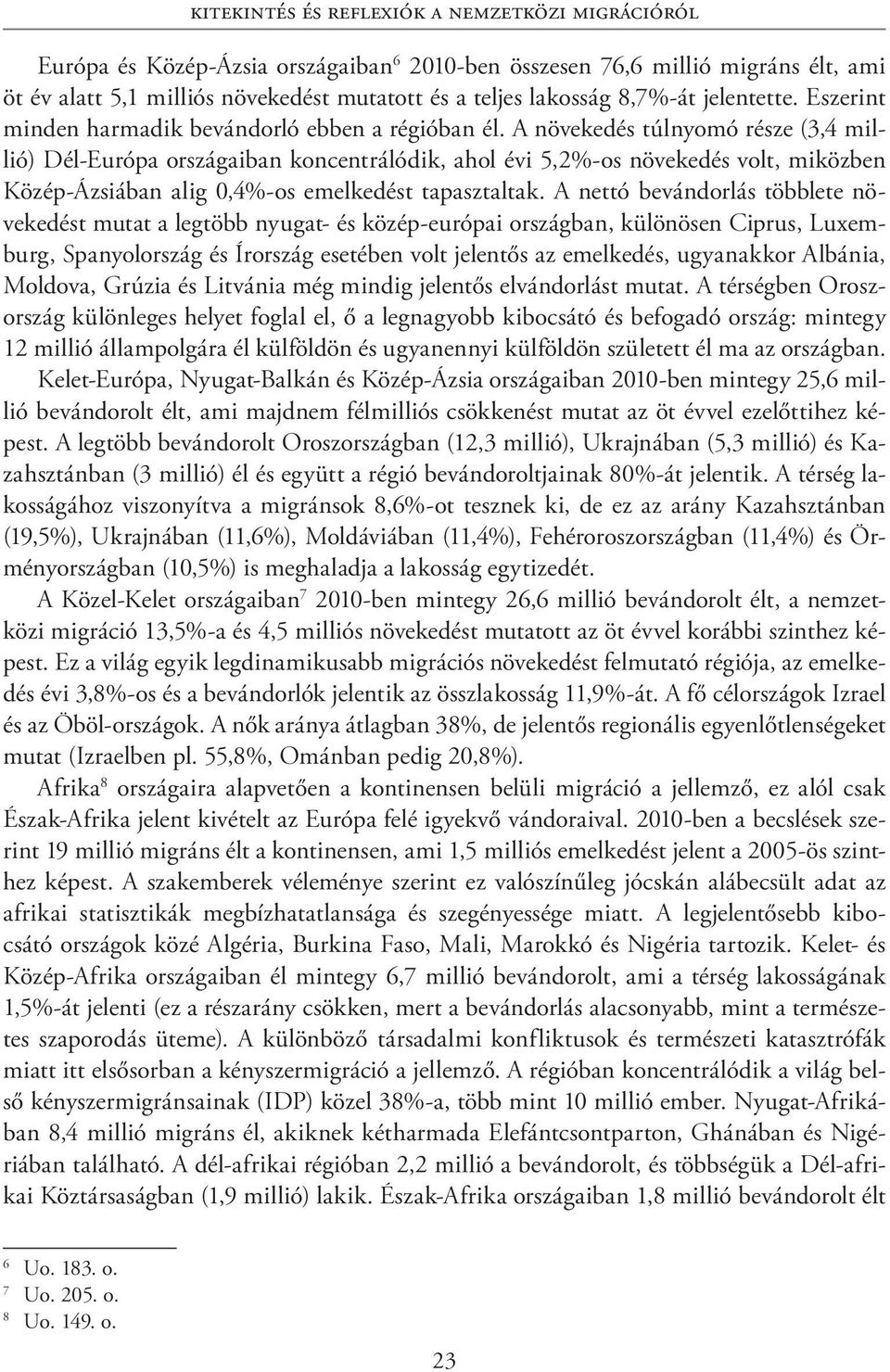 A növekedés túlnyomó része (3,4 millió) Dél-Európa országaiban koncentrálódik, ahol évi 5,2%-os növekedés volt, miközben Közép-Ázsiában alig 0,4%-os emelkedést tapasztaltak.