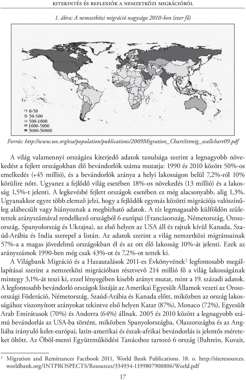 pdf A világ valamennyi országára kiterjedő adatok tanulsága szerint a legnagyobb növekedést a fejlett országokban élő bevándorlók száma mutatja: 1990 és 2010 között 50%-os emelkedés (+45 millió), és