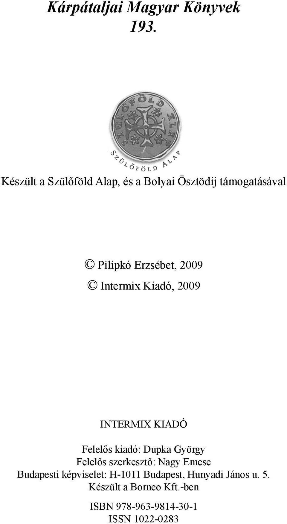 Intermix Kiadó, 2009 INTERMIX KIADÓ Felelős kiadó: Dupka György Felelős szerkesztő: