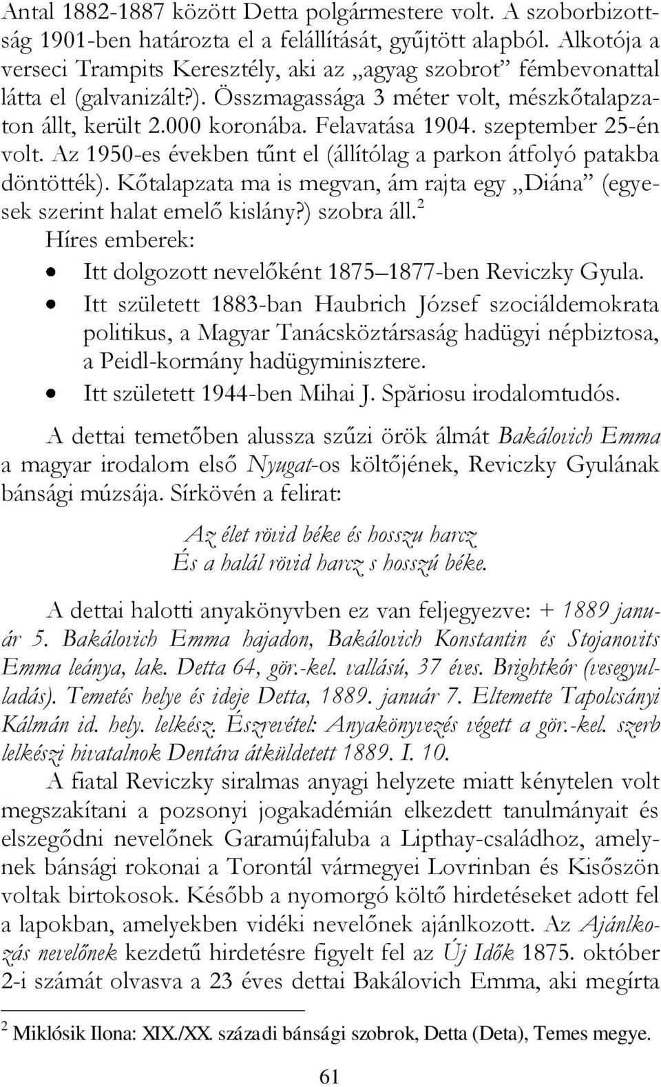 szeptember 25-én volt. Az 1950-es években tűnt el (állítólag a parkon átfolyó patakba döntötték). Kőtalapzata ma is megvan, ám rajta egy Diána (egyesek szerint halat emelő kislány?) szobra áll.