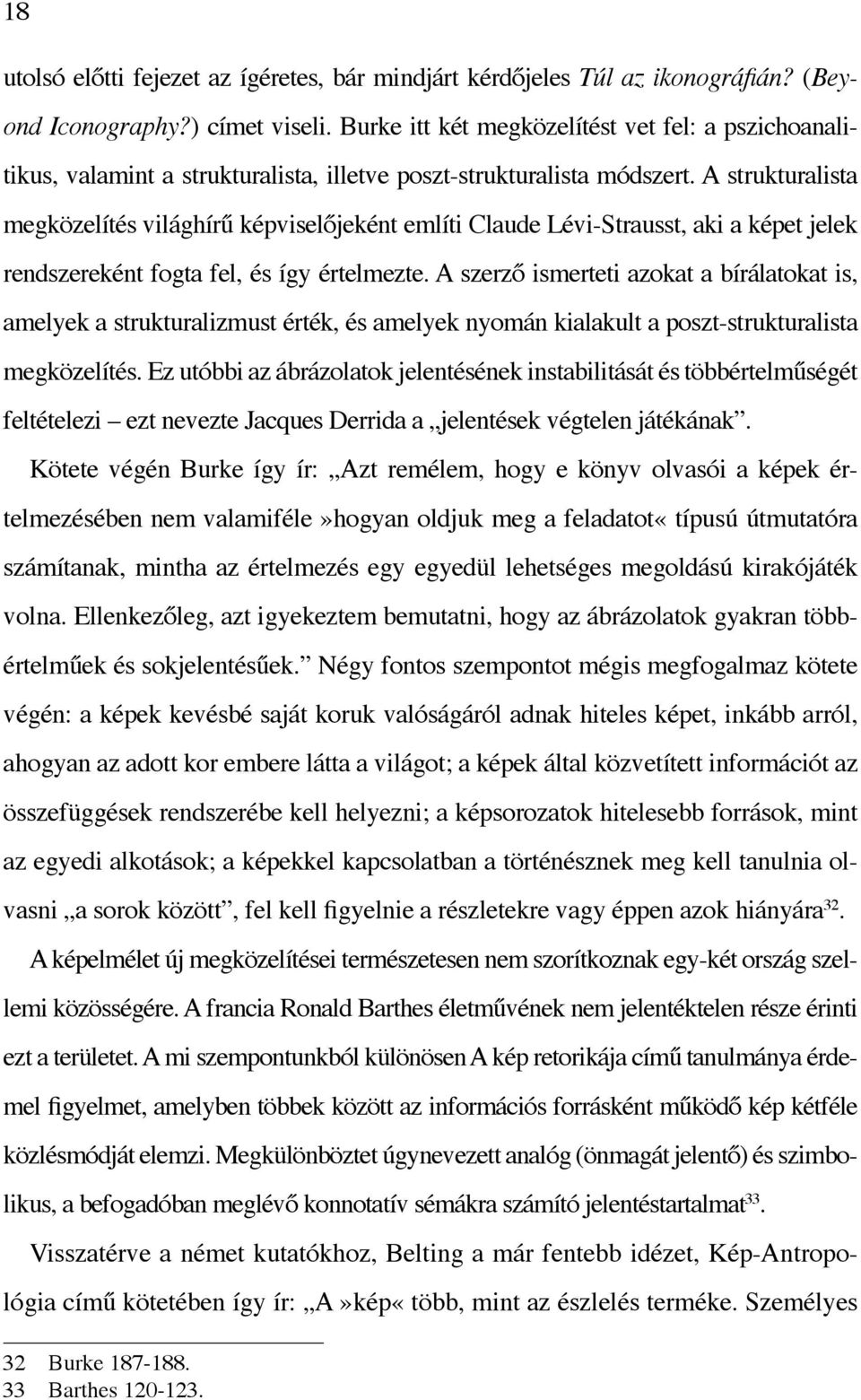 A strukturalista megközelítés világhírű képviselőjeként említi Claude Lévi-Strausst, aki a képet jelek rendszereként fogta fel, és így értelmezte.