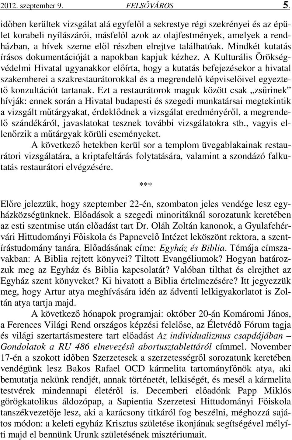 találhatóak. Mindkét kutatás írásos dokumentációját a napokban kapjuk kézhez.