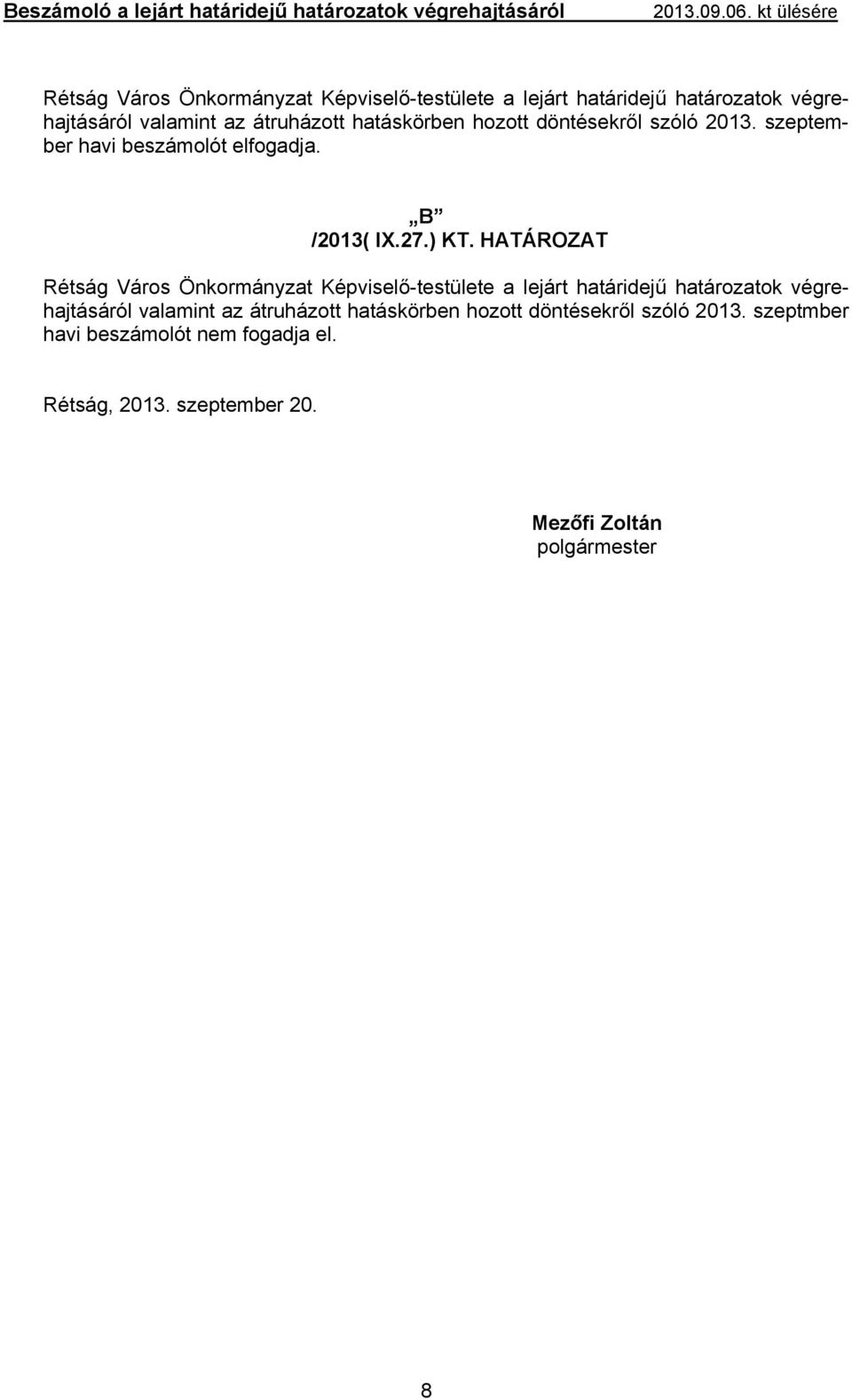 HATÁROZAT  hatáskörben hozott döntésekről szóló 2013. szeptmber havi beszámolót nem fogadja el. Rétság, 2013.