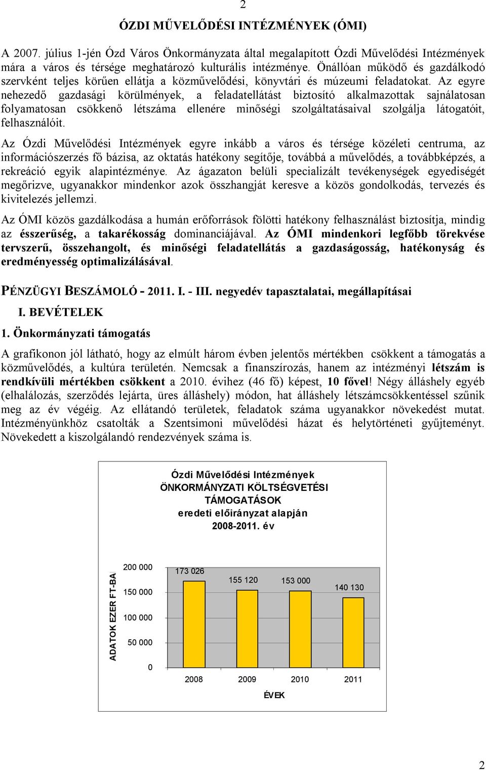 Az egyre nehezedő gazdasági körülmények, a feladatellátást biztosító alkalmazottak sajnálatosan folyamatosan csökkenő létszáma ellenére minőségi szolgáltatásaival szolgálja látogatóit, felhasználóit.