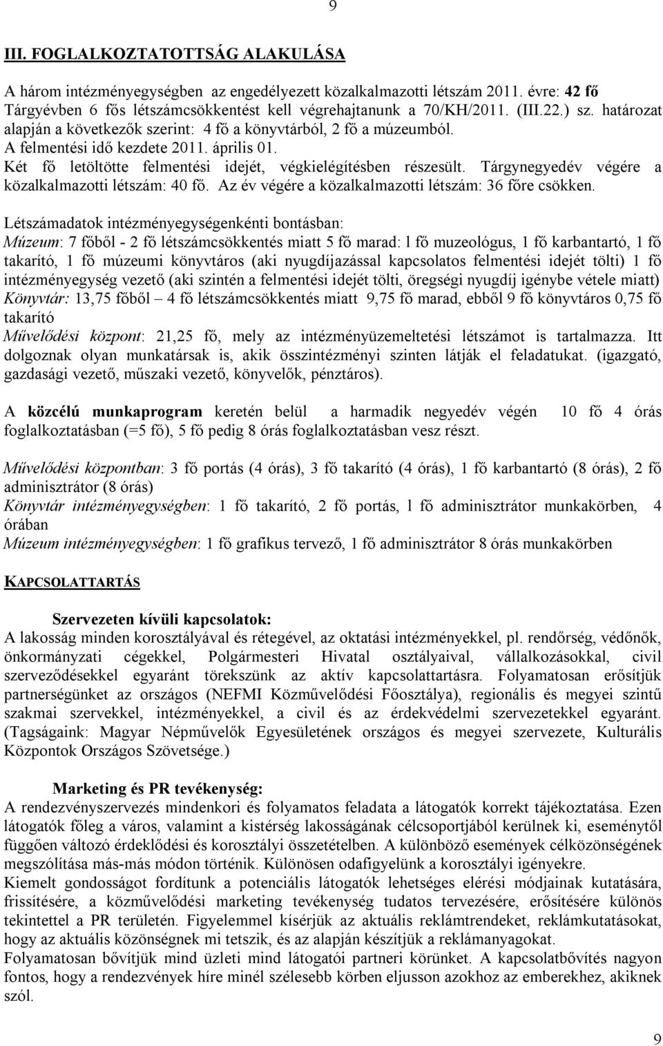 Tárgynegyedév végére a közalkalmazotti létszám: 40 fő. Az év végére a közalkalmazotti létszám: 36 főre csökken.