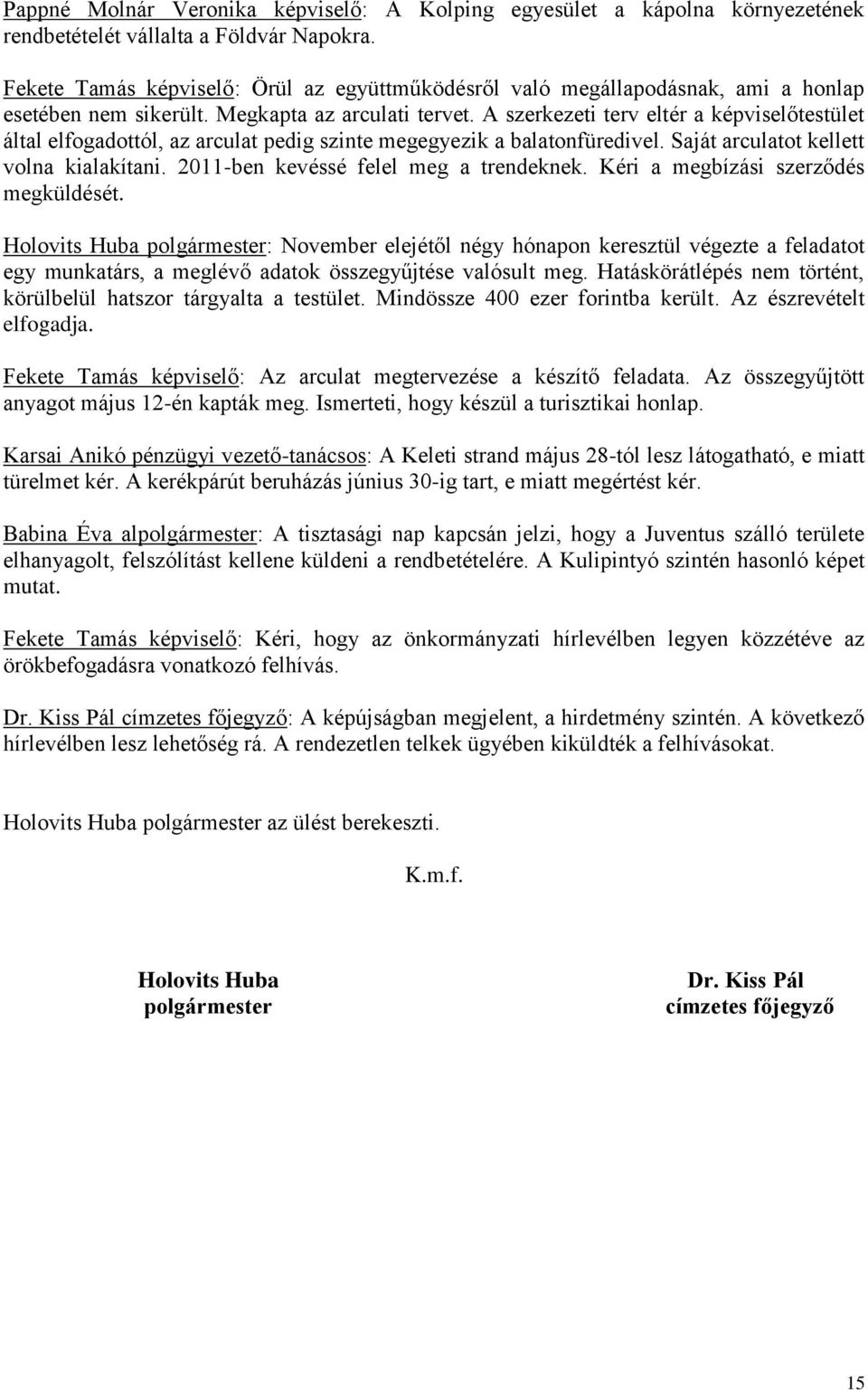 A szerkezeti terv eltér a képviselőtestület által elfogadottól, az arculat pedig szinte megegyezik a balatonfüredivel. Saját arculatot kellett volna kialakítani.