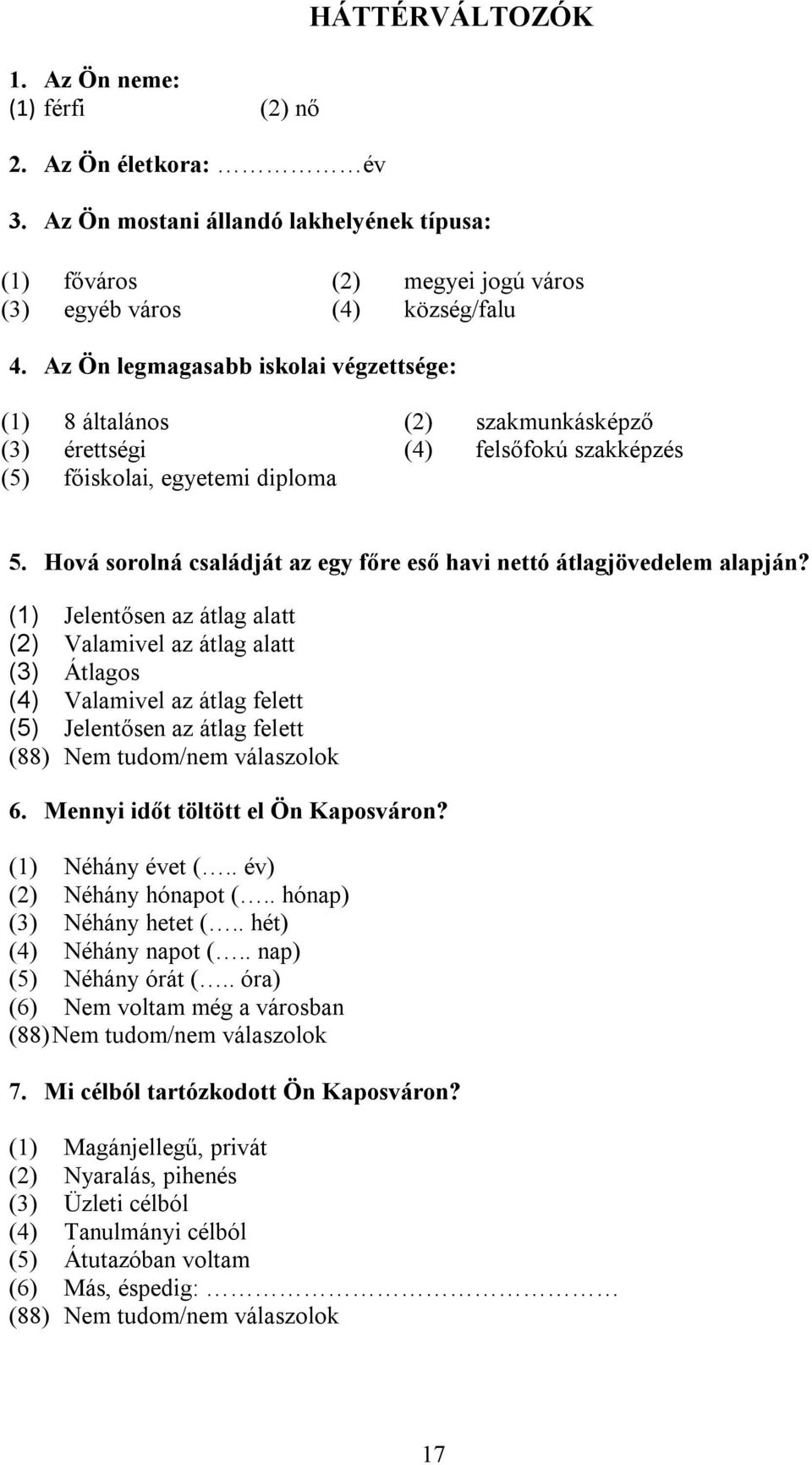 Hová sorolná családját az egy főre eső havi nettó átlagjövedelem alapján?