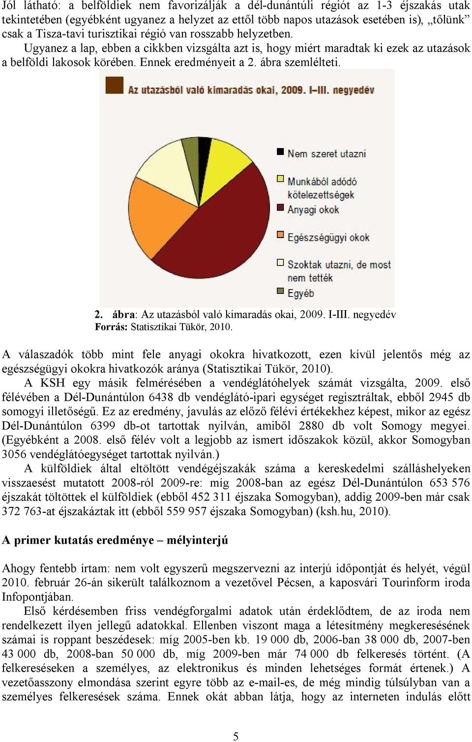 2. ábra: Az utazásból való kimaradás okai, 2009. I-III. negyedév Forrás: Statisztikai Tükör, 2010.