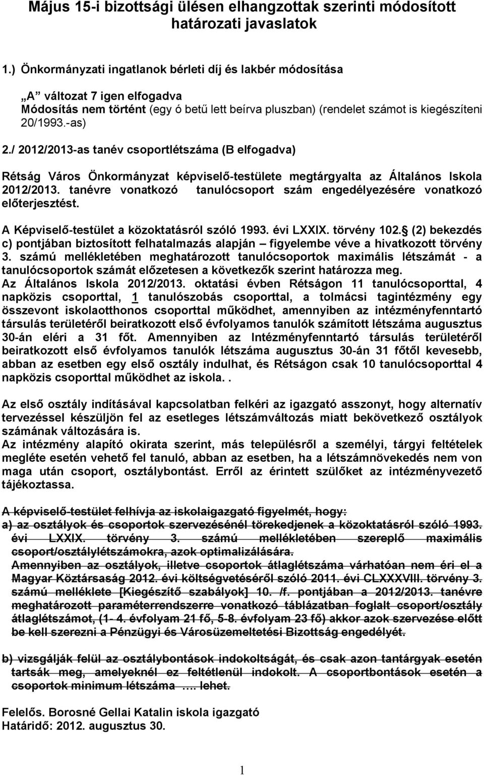 / 2012/2013-as tanév csoportlétszáma (B elfogadva) Rétság Város Önkormányzat képviselő-testülete megtárgyalta az Általános Iskola 2012/2013.