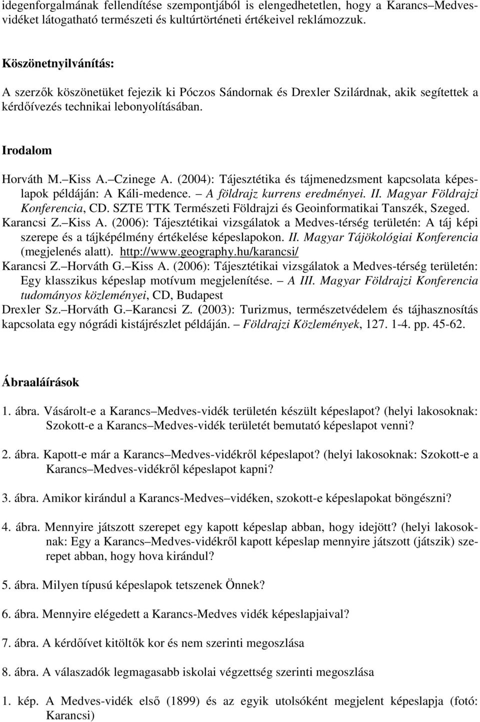 (2004): Tájesztétika és tájmenedzsment kapcsolata képeslapok példáján: A Káli-medence. A földrajz kurrens eredményei. II. Magyar Földrajzi Konferencia, CD.