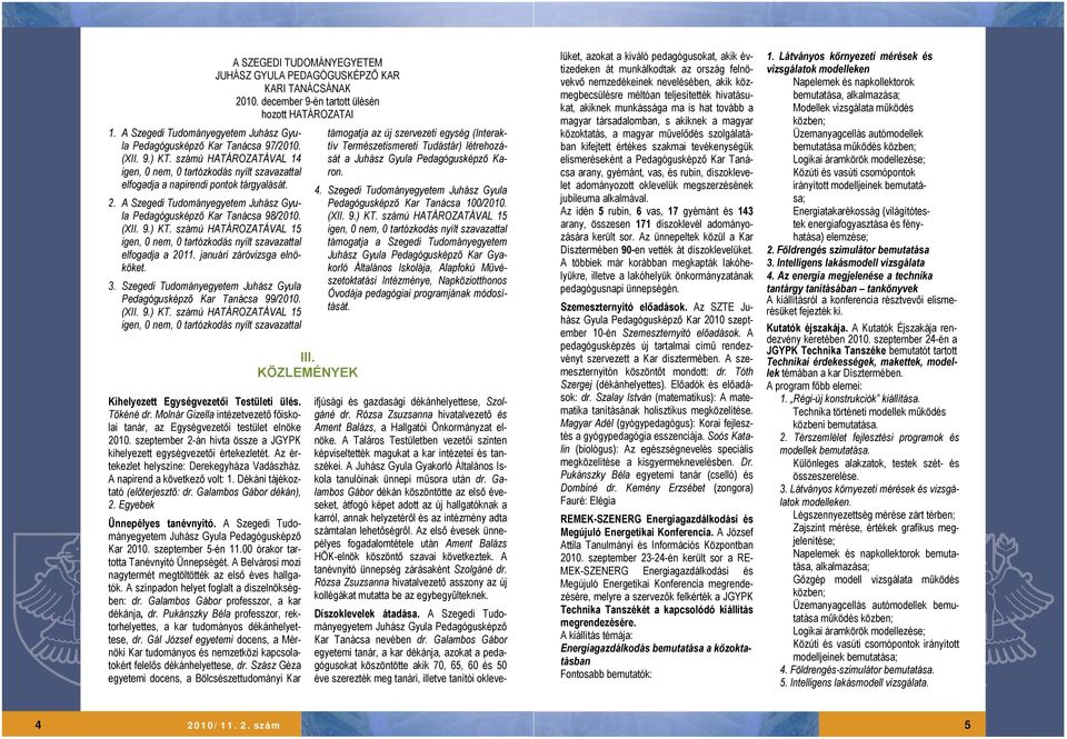 Szegedi Tudományegyetem Juhász Gyula Pedagógusképző Kar Tanácsa 99/2010. (XII. 9.) KT. számú HATÁROZATÁVAL 15 Kihelyezett Egységvezetői Testületi ülés. Tőkéné dr.