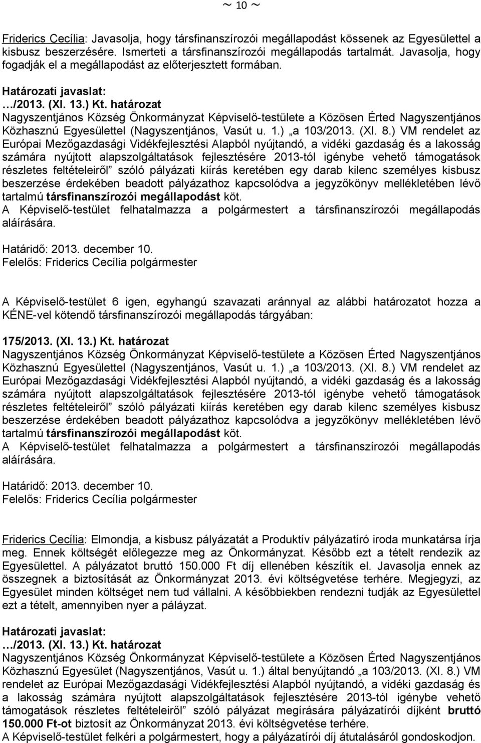 Nagyszentjános Község Önkormányzat Képviselő-testülete a Közösen Érted Nagyszentjános Közhasznú Egyesülettel (Nagyszentjános, Vasút u. 1.) a 103/2013. (XI. 8.