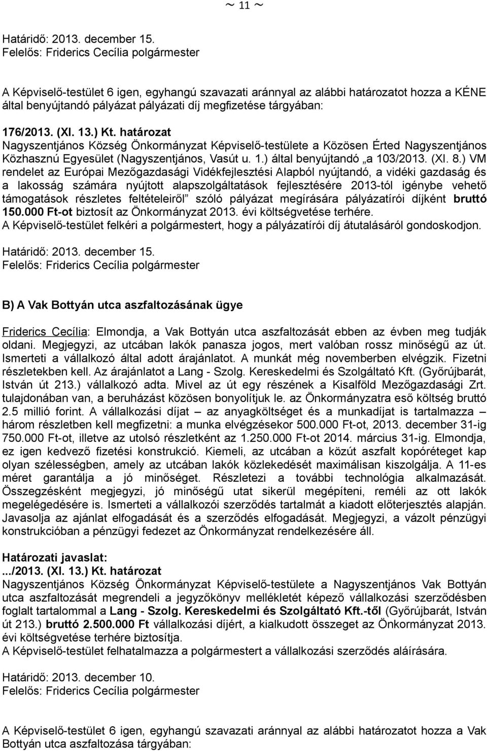 határozat Nagyszentjános Község Önkormányzat Képviselő-testülete a Közösen Érted Nagyszentjános Közhasznú Egyesület (Nagyszentjános, Vasút u. 1.) által benyújtandó a 103/2013. (XI. 8.