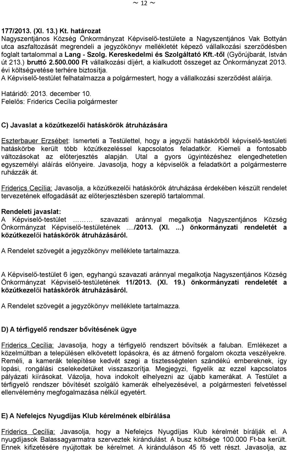 tartalommal a Lang - Szolg. Kereskedelmi és Szolgáltató Kft.-től (Győrújbarát, István út 213.) bruttó 2.500.000 Ft vállalkozási díjért, a kialkudott összeget az Önkormányzat 2013.