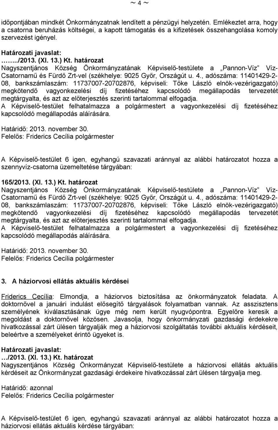 határozat Nagyszentjános Község Önkormányzatának Képviselő-testülete a Pannon-Víz Víz- Csatornamű és Fürdő Zrt-vel (székhelye: 9025 Győr, Országút u. 4.