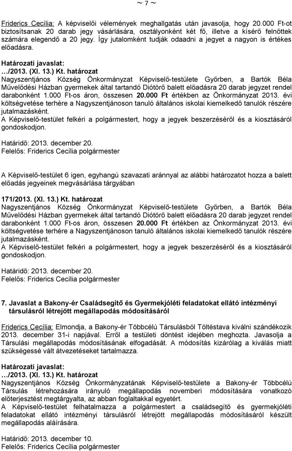 Nagyszentjános Község Önkormányzat Képviselő-testülete Győrben, a Bartók Béla Művelődési Házban gyermekek által tartandó Diótörő balett előadásra 20 darab jegyzet rendel darabonként 1.