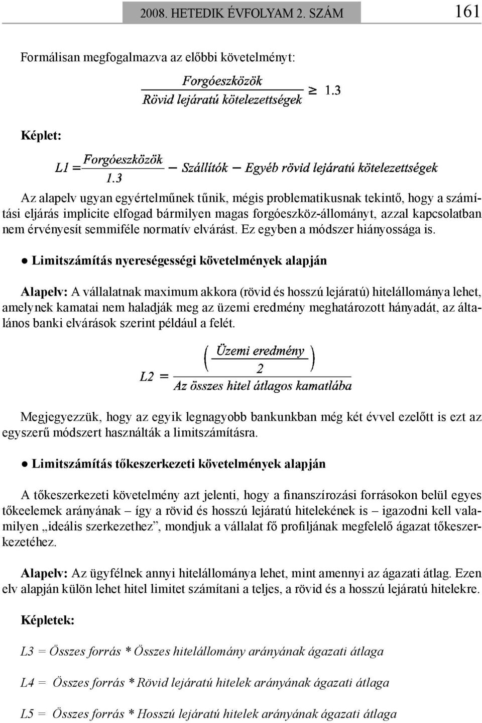 forgóeszköz-állományt, azzal kapcsolatban nem érvényesít semmiféle normatív elvárást. Ez egyben a módszer hiányossága is.