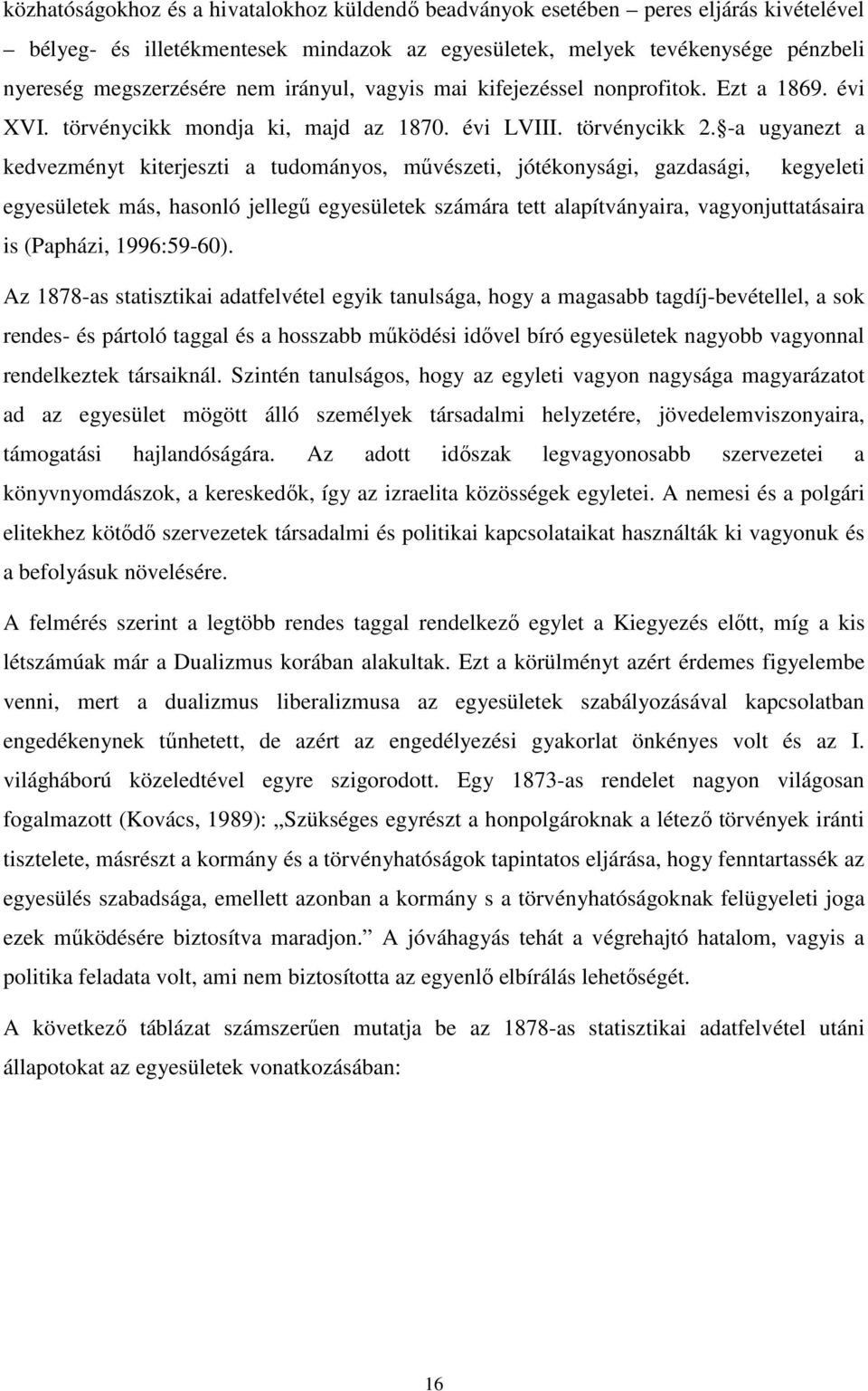 -a ugyanezt a kedvezményt kiterjeszti a tudományos, művészeti, jótékonysági, gazdasági, kegyeleti egyesületek más, hasonló jellegű egyesületek számára tett alapítványaira, vagyonjuttatásaira is