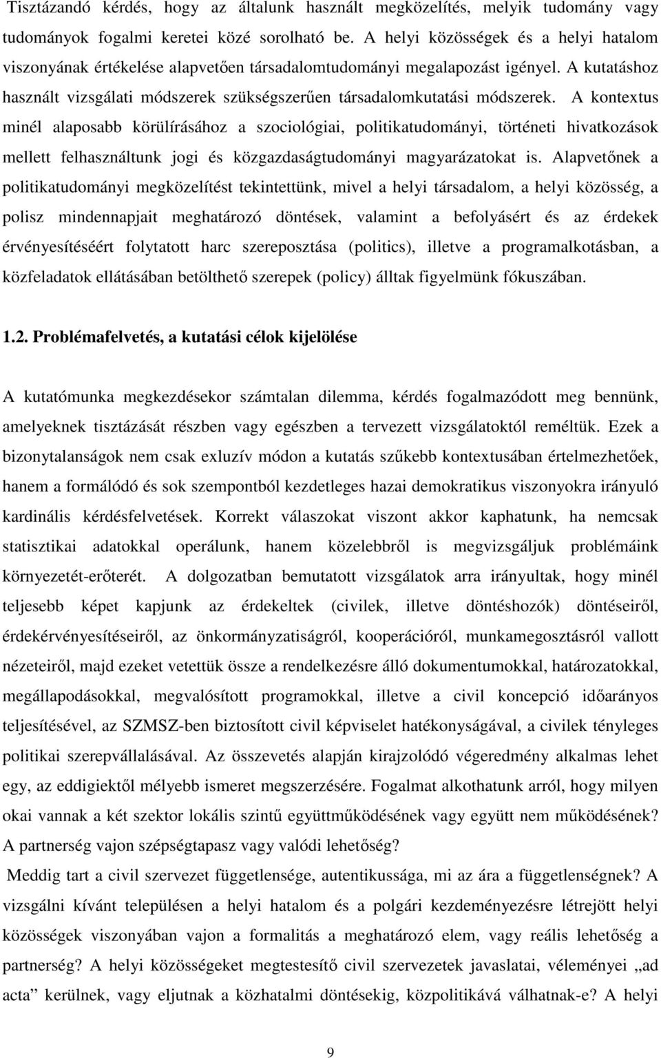 A kutatáshoz használt vizsgálati módszerek szükségszerűen társadalomkutatási módszerek.