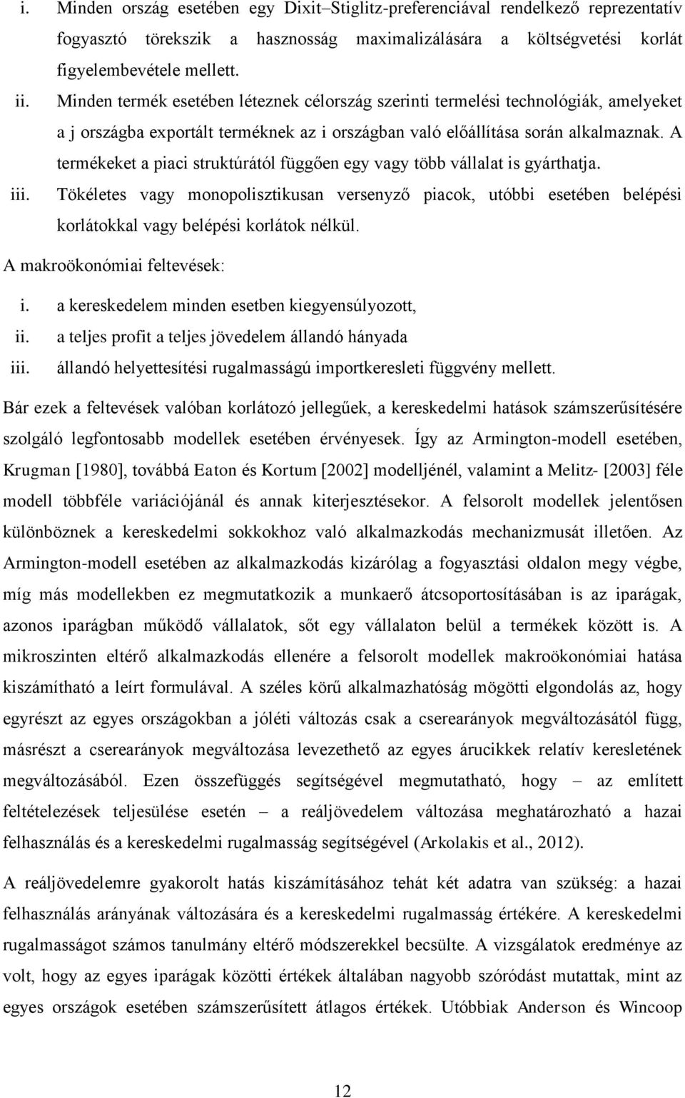 A termékeket a piaci struktúrától függően egy vagy több vállalat is gyárthatja. iii.