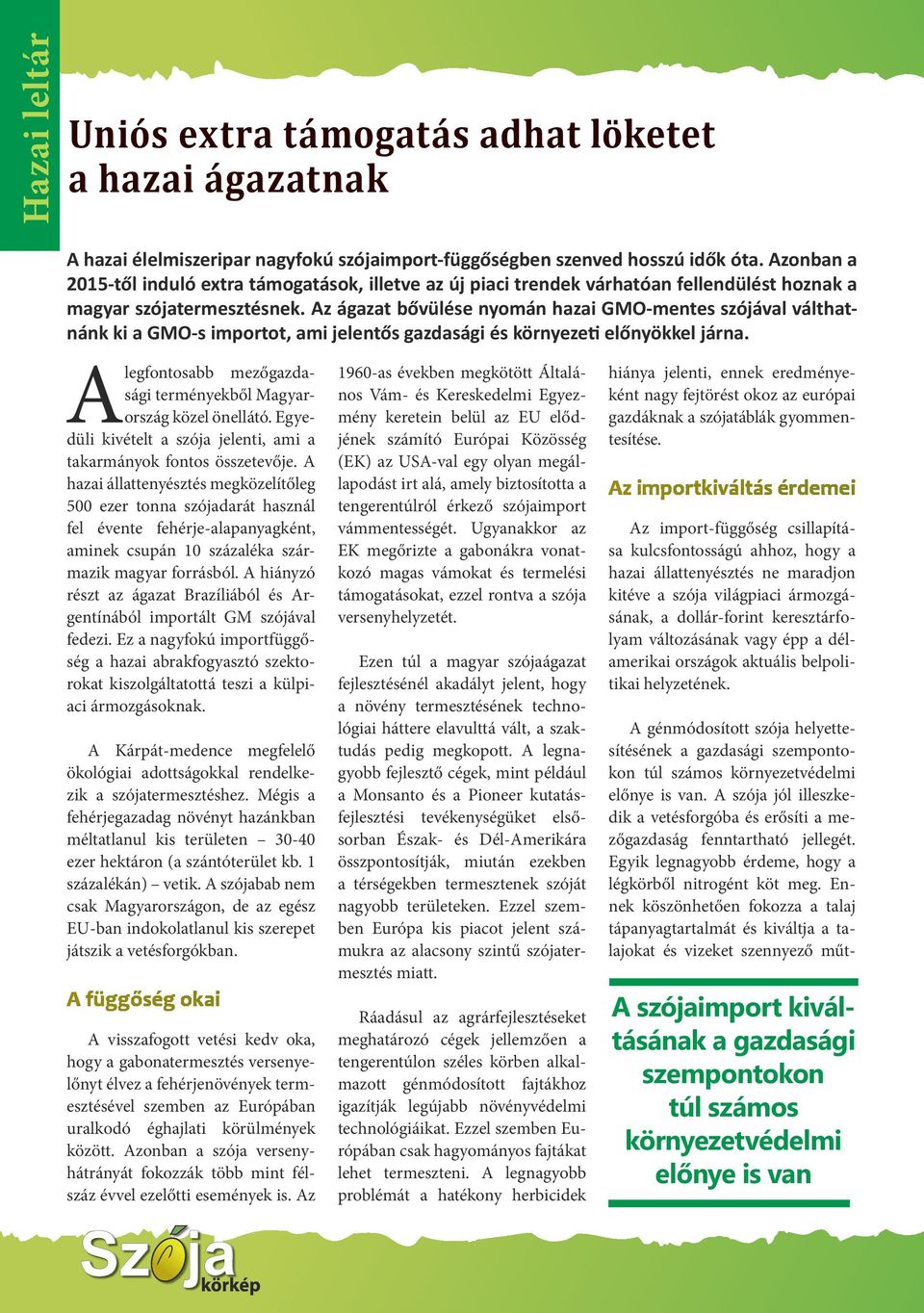 Az ágazat bővülése nyomán hazai GMO-mentes szójával válthatnánk ki a GMO-s importot, ami jelentős gazdasági és környezeti előnyökkel járna.