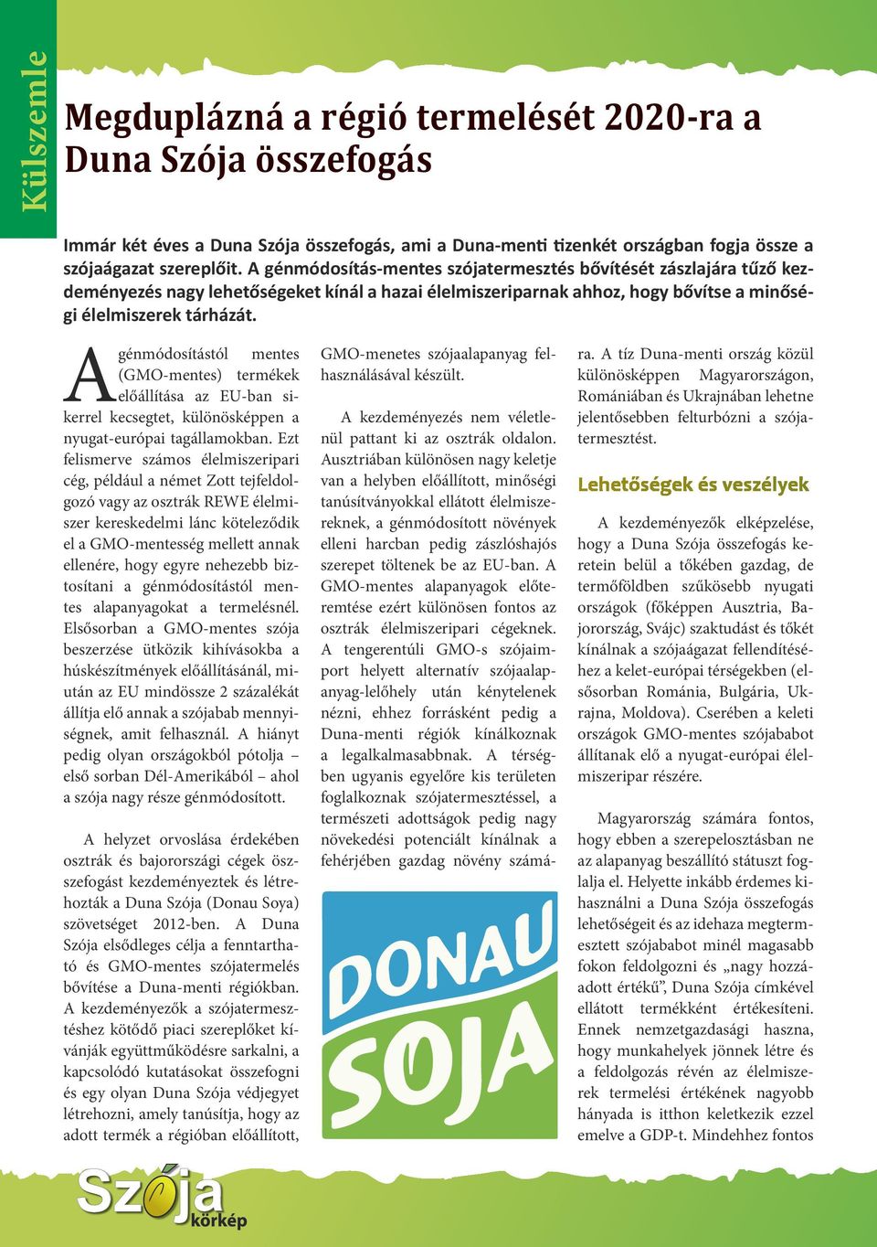 A génmódosítástól mentes (GMO-mentes) termékek előállítása az EU-ban sikerrel kecsegtet, különösképpen a nyugat-európai tagállamokban.