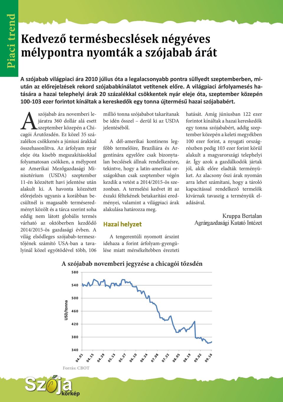 A világpiaci árfolyamesés hatására a hazai telephelyi árak 20 százalékkal csökkentek nyár eleje óta, szeptember közepén 100-103 ezer forintot kínáltak a kereskedők egy tonna újtermésű hazai