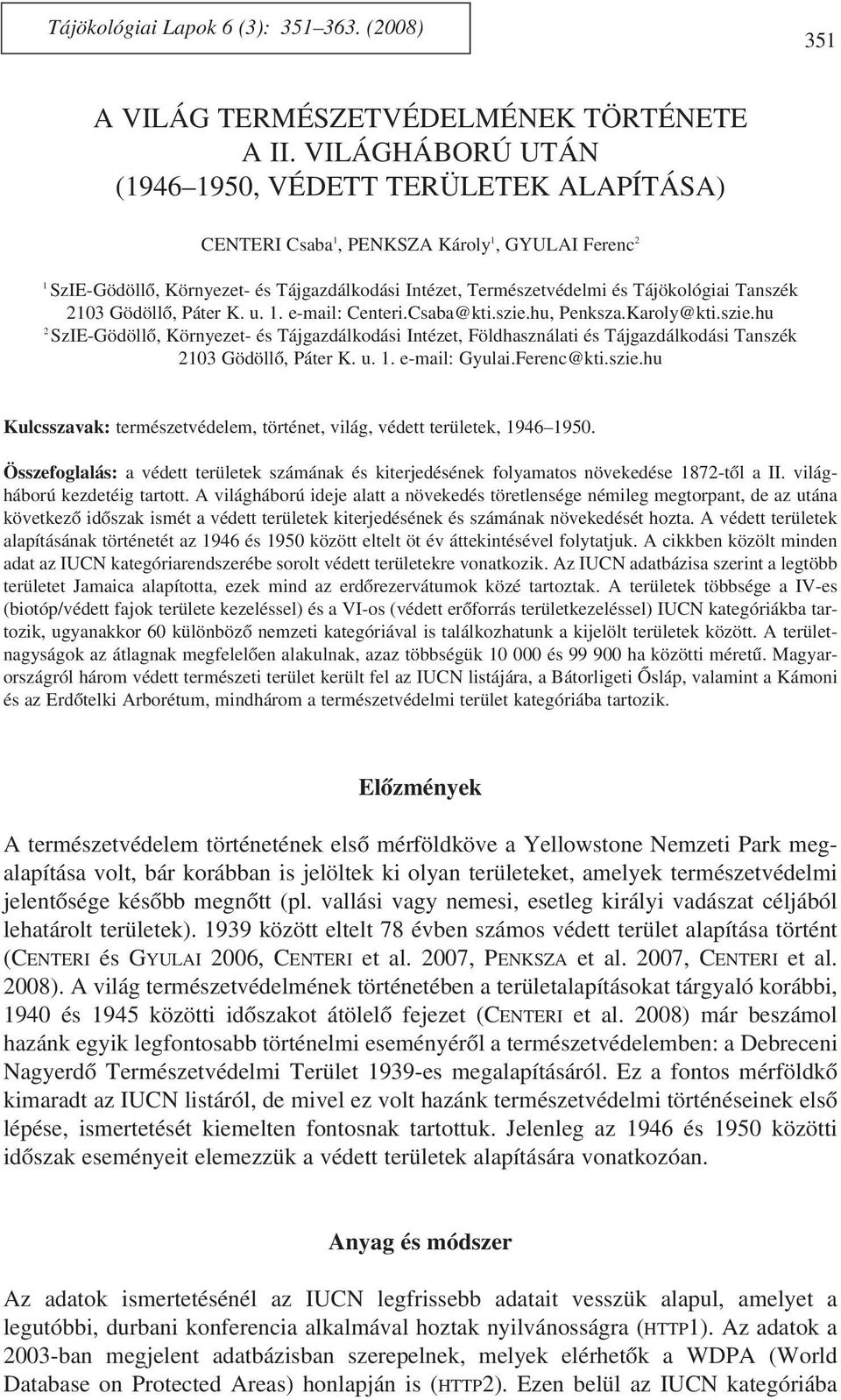 Tanszék 2103 Gödöllõ, Páter K. u. 1. e-mail: Centeri.Csaba@kti.szie.hu, Penksza.Karoly@kti.szie.hu 2 SzIE-Gödöllõ, Környezet- és Tájgazdálkodási Intézet, Földhasználati és Tájgazdálkodási Tanszék 2103 Gödöllõ, Páter K.