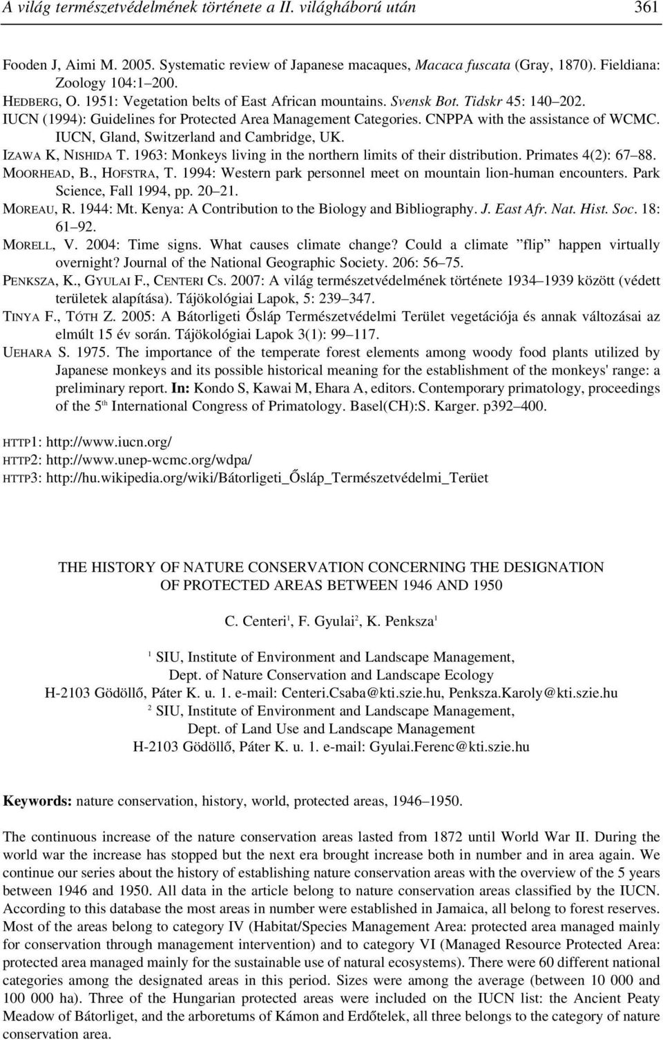 IUCN, Gland, Switzerland and Cambridge, UK. IZAWA K, NISHIDA T. 1963: Monkeys living in the northern limits of their distribution. Primates 4(2): 67 88. MOORHEAD, B., HOFSTRA, T.