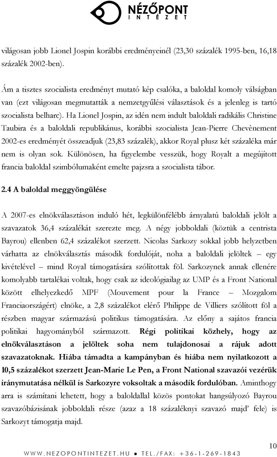 Ha Lionel Jospin, az idén nem indult baloldali radikális Christine Taubira és a baloldali republikánus, korábbi szocialista Jean-Pierre Chevènement 2002-es eredményét összeadjuk (23,83 százalék),