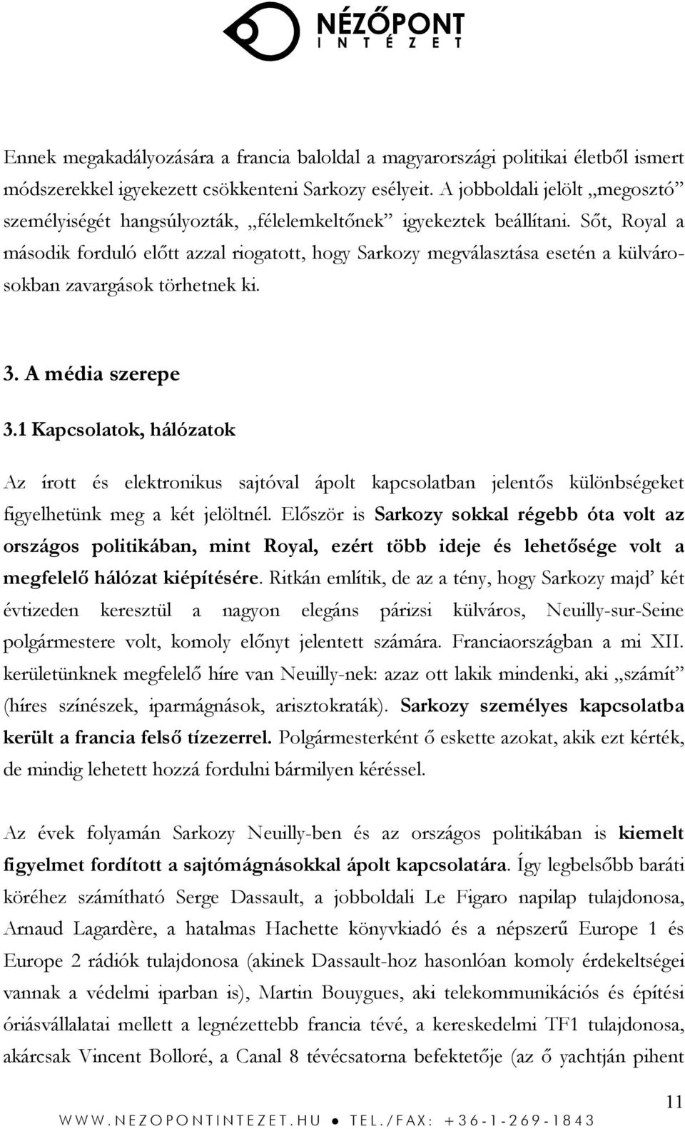 Sőt, Royal a második forduló előtt azzal riogatott, hogy Sarkozy megválasztása esetén a külvárosokban zavargások törhetnek ki. 3. A média szerepe 3.