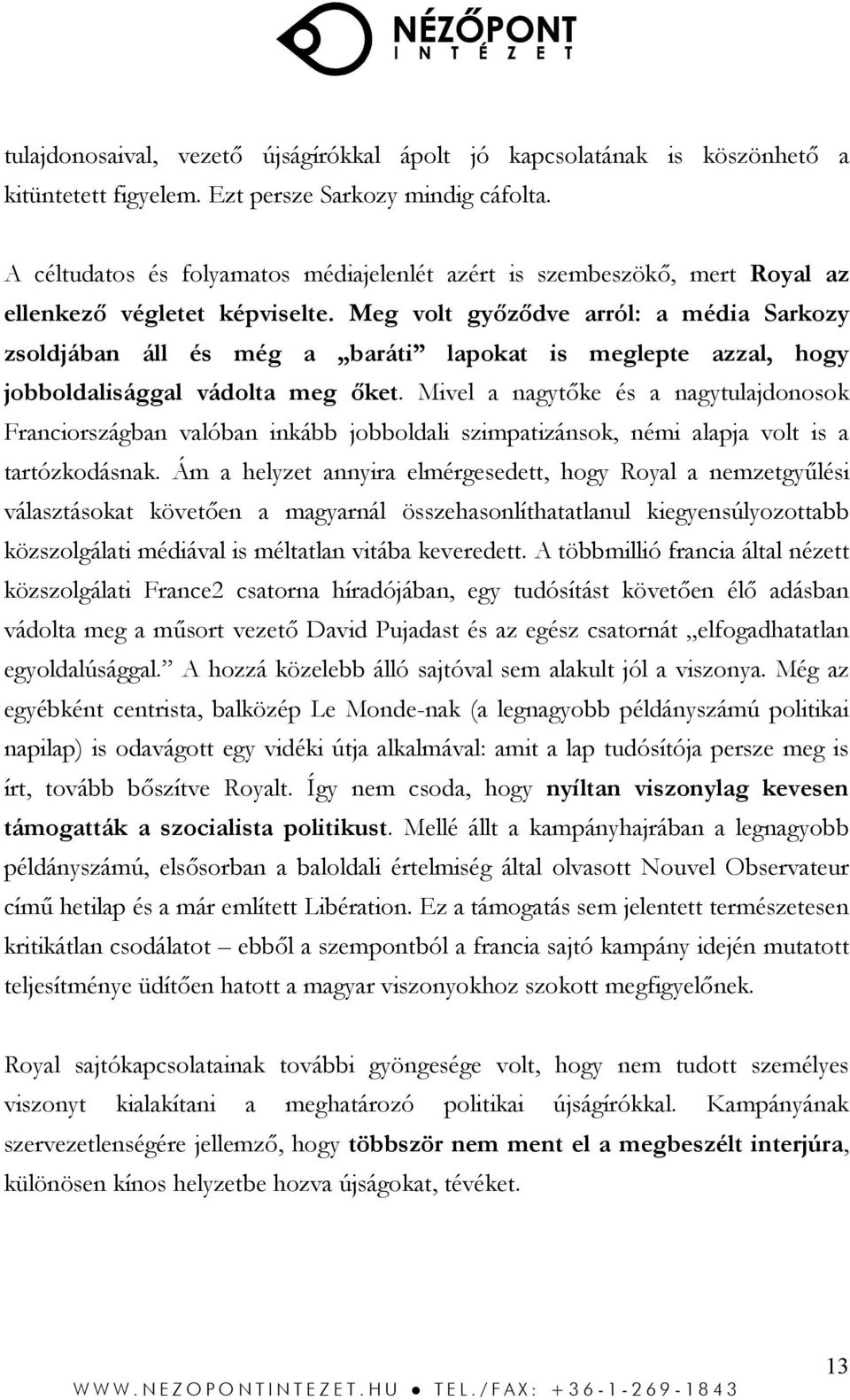 Meg volt győződve arról: a média Sarkozy zsoldjában áll és még a baráti lapokat is meglepte azzal, hogy jobboldalisággal vádolta meg őket.