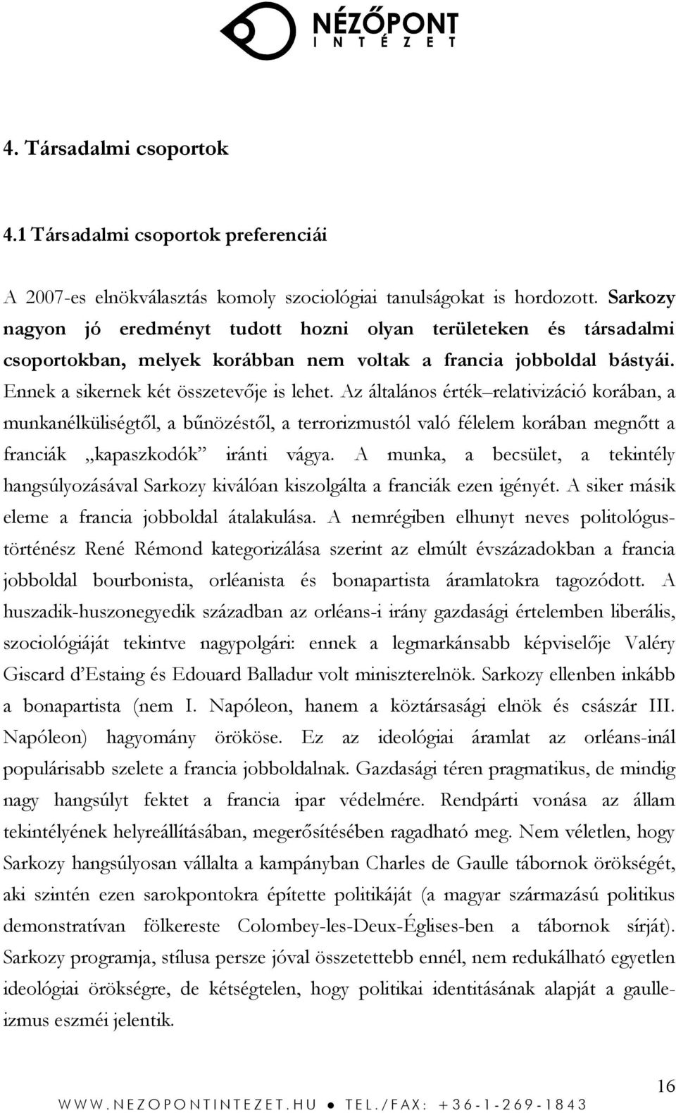 Az általános érték relativizáció korában, a munkanélküliségtől, a bűnözéstől, a terrorizmustól való félelem korában megnőtt a franciák kapaszkodók iránti vágya.