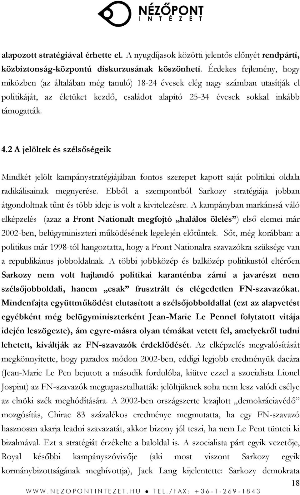 2 A jelöltek és szélsőségeik Mindkét jelölt kampánystratégiájában fontos szerepet kapott saját politikai oldala radikálisainak megnyerése.