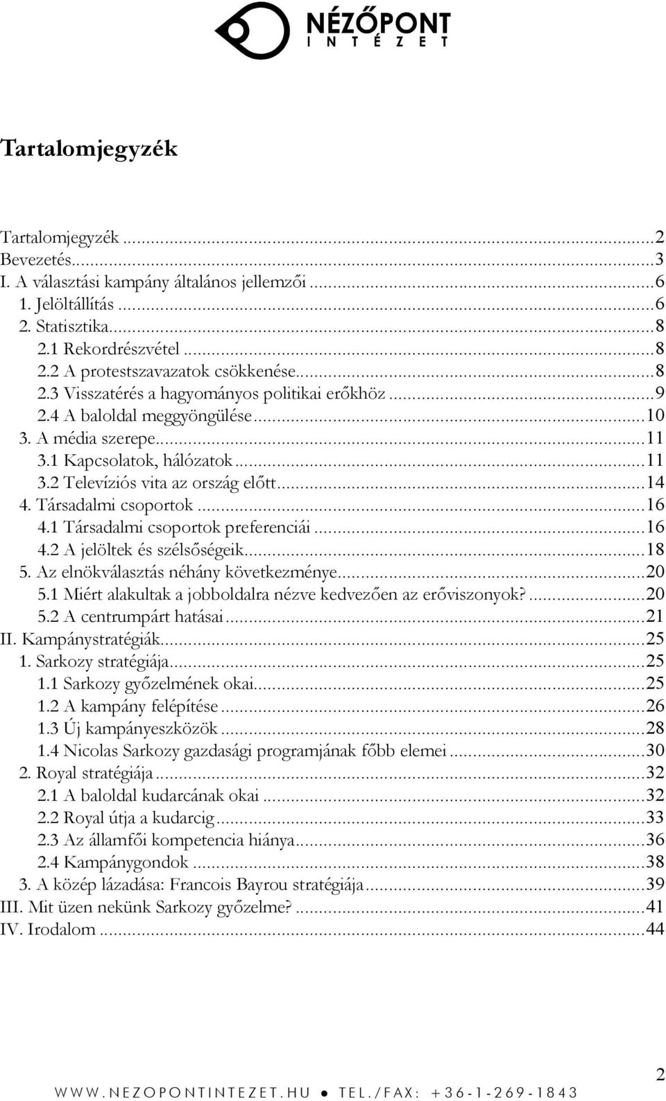 Társadalmi csoportok...16 4.1 Társadalmi csoportok preferenciái...16 4.2 A jelöltek és szélsőségeik...18 5. Az elnökválasztás néhány következménye...20 5.