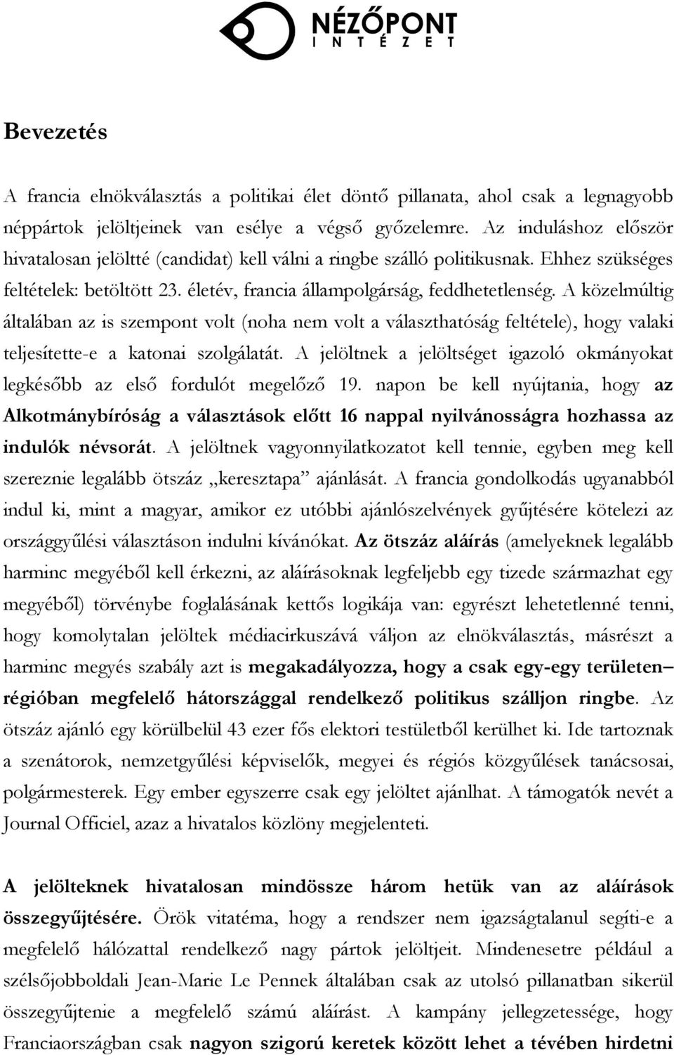 A közelmúltig általában az is szempont volt (noha nem volt a választhatóság feltétele), hogy valaki teljesítette-e a katonai szolgálatát.