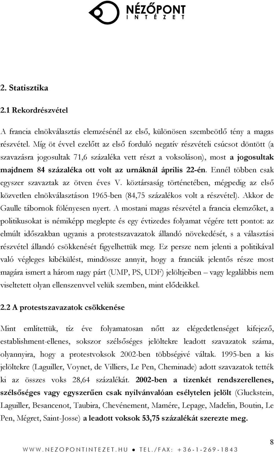 április 22-én. Ennél többen csak egyszer szavaztak az ötven éves V. köztársaság történetében, mégpedig az első közvetlen elnökválasztáson 1965-ben (84,75 százalékos volt a részvétel).