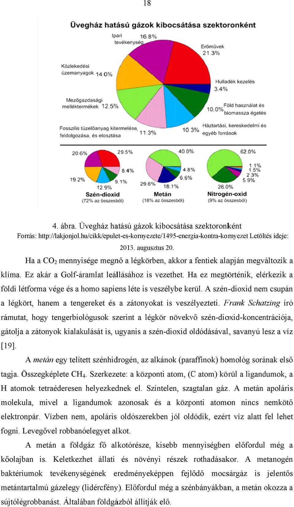 Ha H ez megtörténik, elérkezik a földi létforma vége és a homo sapiens léte is veszélybe kerül.