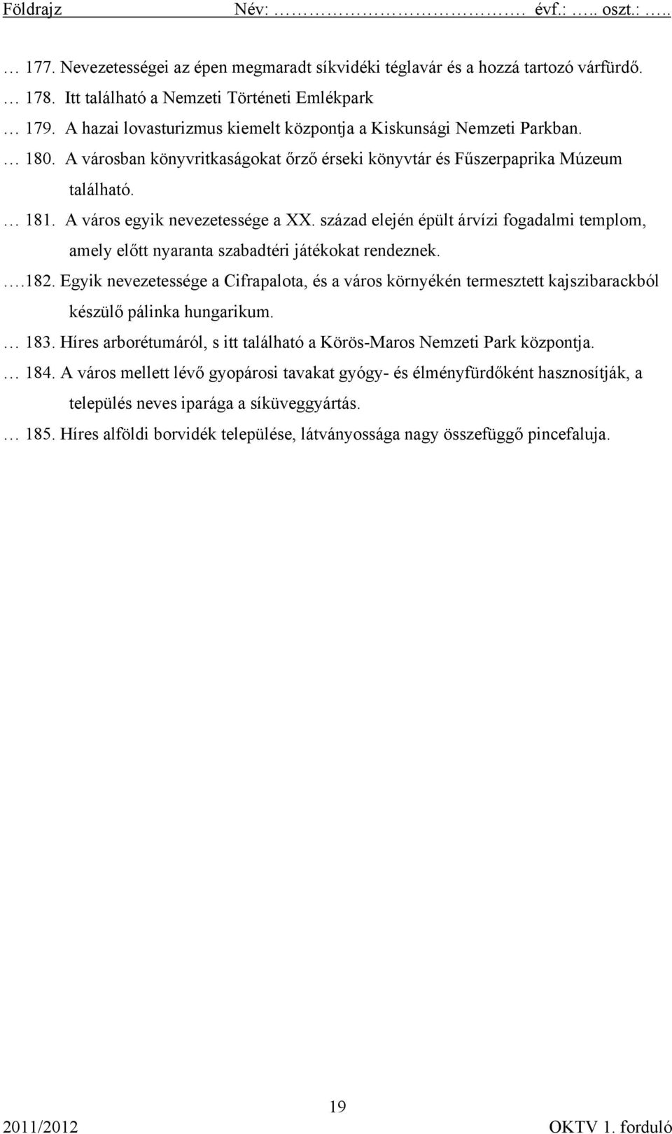 század elején épült árvízi fogadalmi templom, amely előtt nyaranta szabadtéri játékokat rendeznek..182.