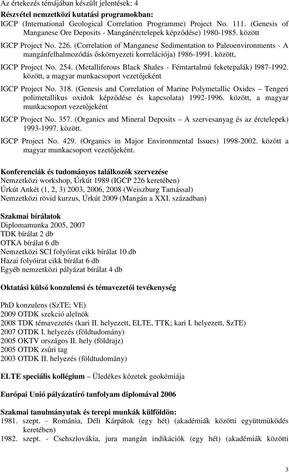 (Correlation of Manganese Sedimentation to Paleoenvironments - A mangánfelhalmozódás ıskörnyezeti korrelációja) 1986-1991. között, IGCP Project No. 254.