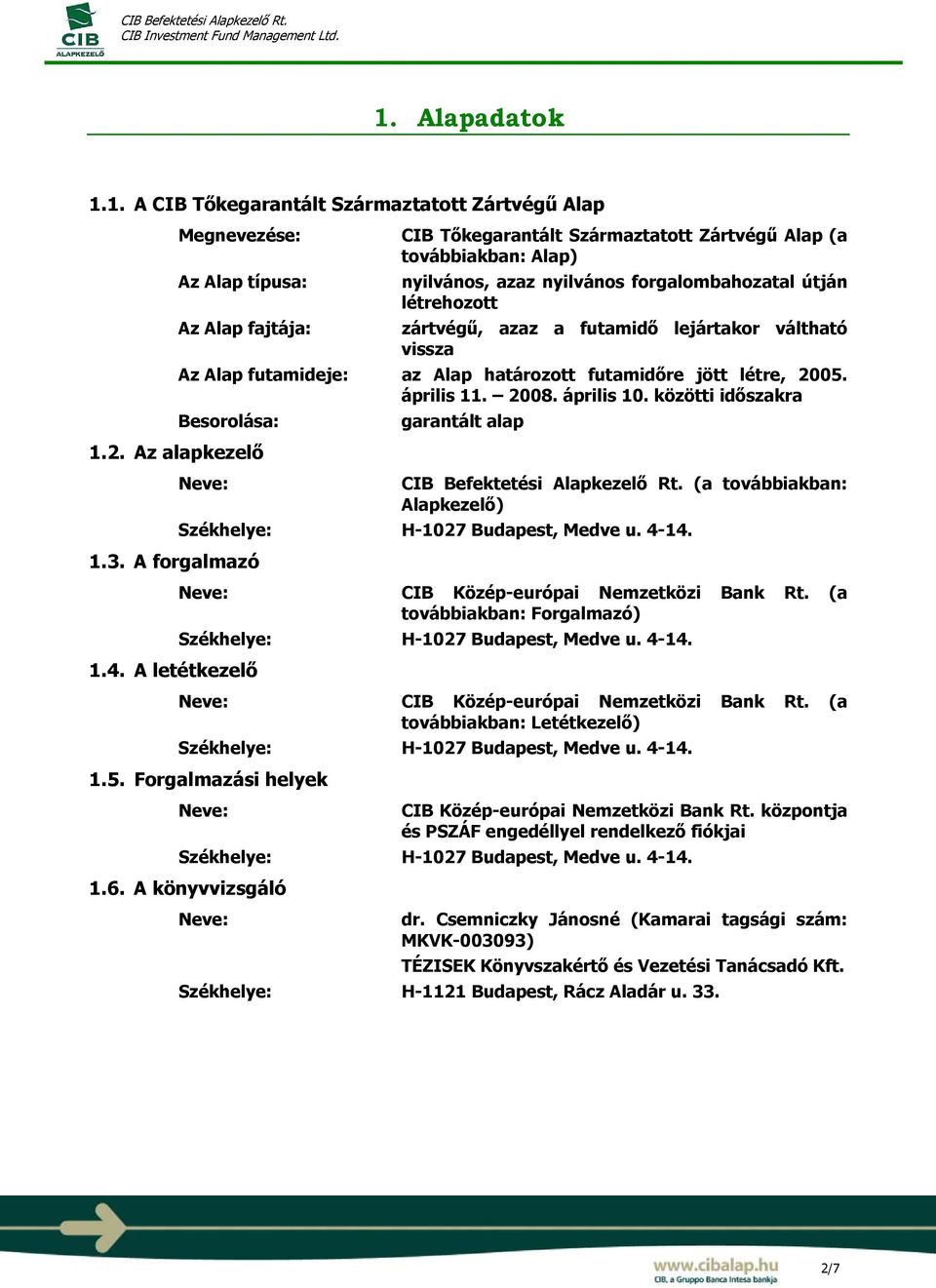 közötti időszakra Besorolása: 1.2. Az alapkezelő Neve: 1.3. A forgalmazó 1.4. A letétkezelő garantált alap CIB Befektetési Alapkezelő Rt.